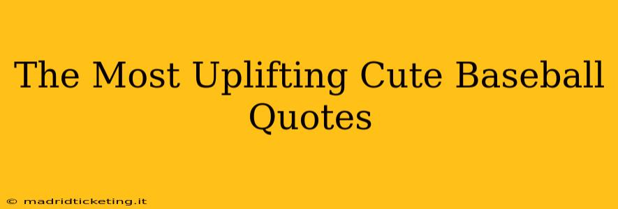 The Most Uplifting Cute Baseball Quotes