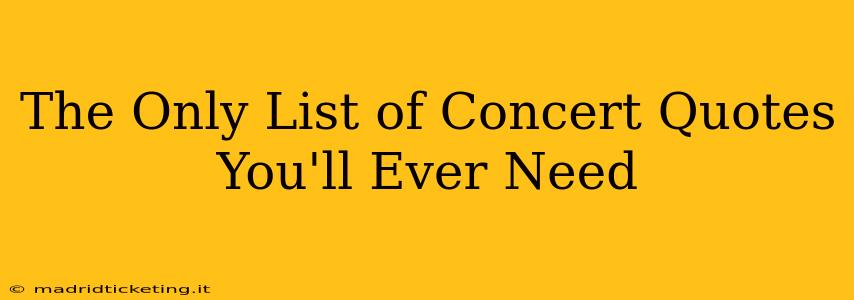 The Only List of Concert Quotes You'll Ever Need
