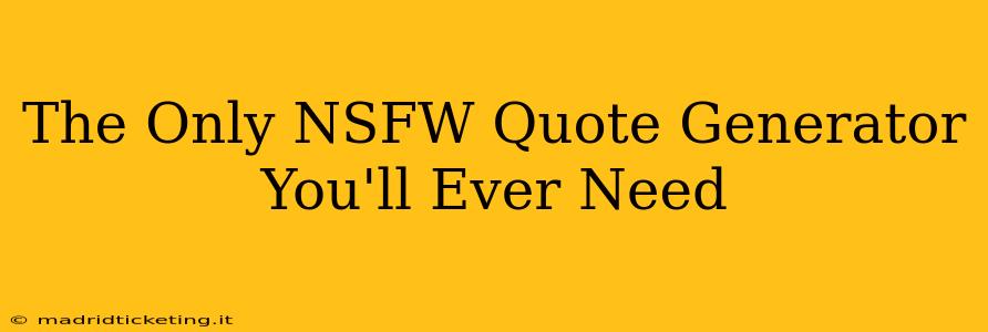 The Only NSFW Quote Generator You'll Ever Need