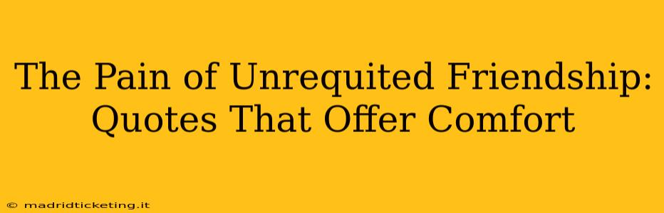 The Pain of Unrequited Friendship: Quotes That Offer Comfort