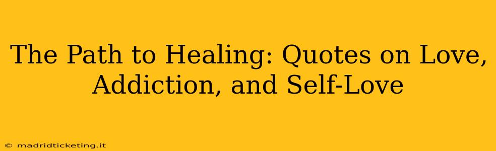 The Path to Healing: Quotes on Love, Addiction, and Self-Love
