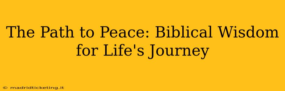 The Path to Peace: Biblical Wisdom for Life's Journey