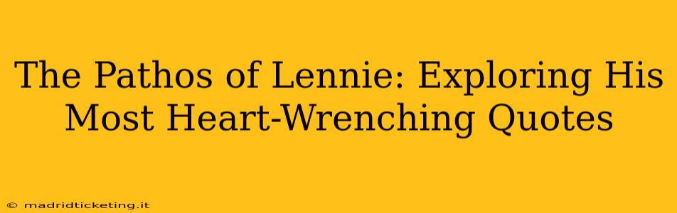 The Pathos of Lennie: Exploring His Most Heart-Wrenching Quotes