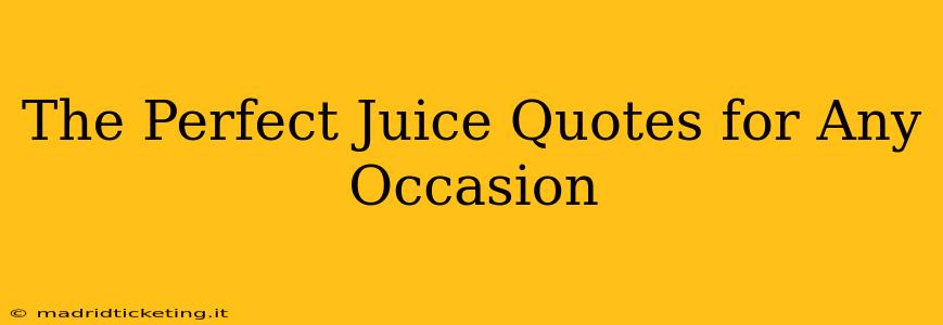 The Perfect Juice Quotes for Any Occasion