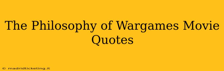 The Philosophy of Wargames Movie Quotes
