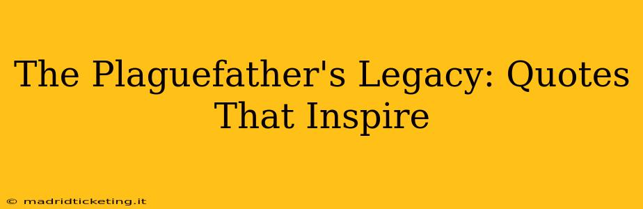 The Plaguefather's Legacy: Quotes That Inspire