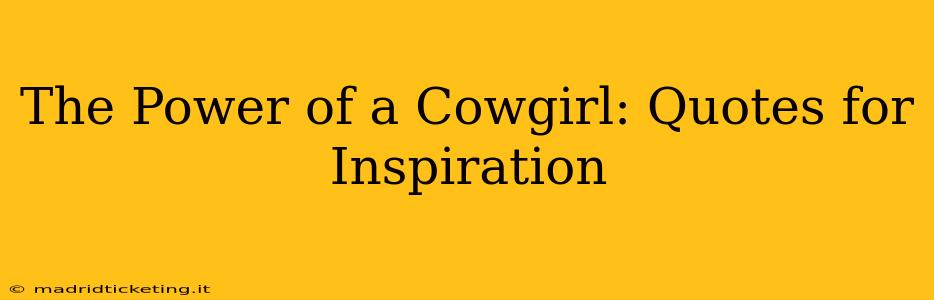 The Power of a Cowgirl: Quotes for Inspiration