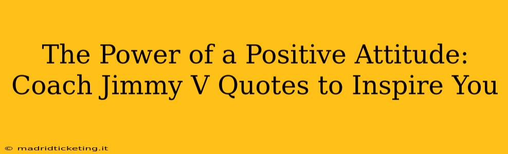 The Power of a Positive Attitude: Coach Jimmy V Quotes to Inspire You