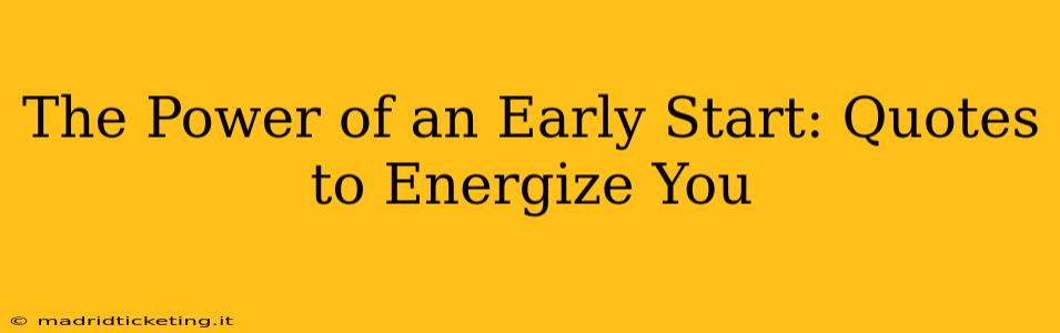 The Power of an Early Start: Quotes to Energize You