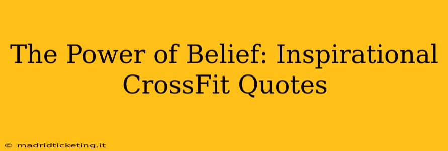 The Power of Belief: Inspirational CrossFit Quotes