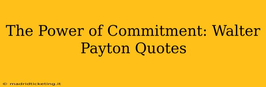 The Power of Commitment: Walter Payton Quotes