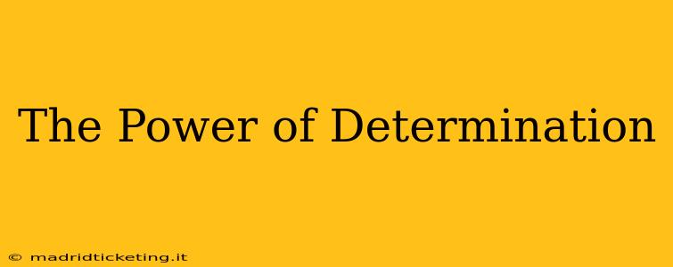 The Power of Determination