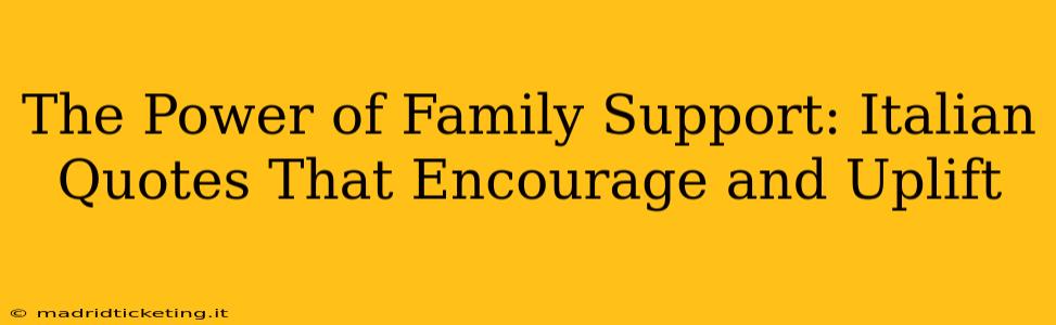 The Power of Family Support: Italian Quotes That Encourage and Uplift