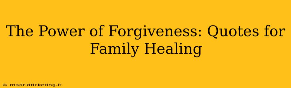 The Power of Forgiveness: Quotes for Family Healing