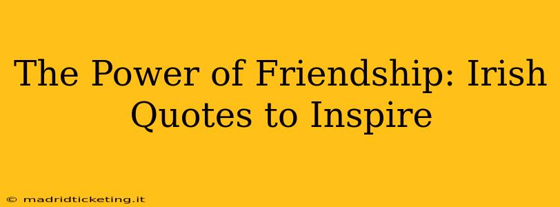 The Power of Friendship: Irish Quotes to Inspire