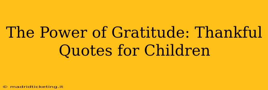 The Power of Gratitude: Thankful Quotes for Children