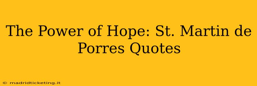 The Power of Hope: St. Martin de Porres Quotes