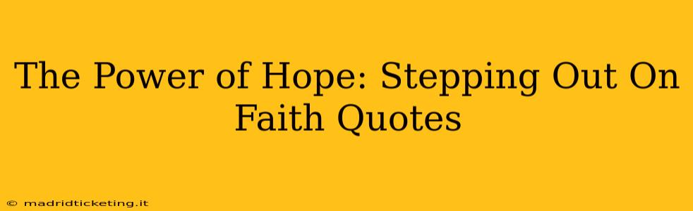 The Power of Hope: Stepping Out On Faith Quotes