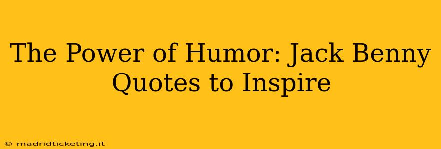 The Power of Humor: Jack Benny Quotes to Inspire