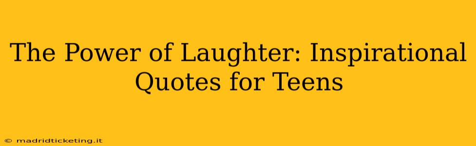 The Power of Laughter: Inspirational Quotes for Teens