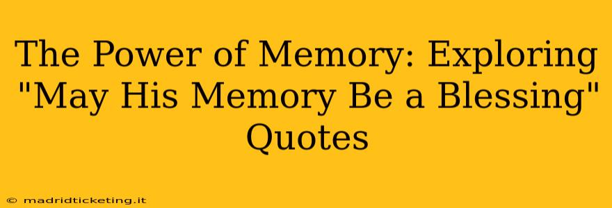The Power of Memory: Exploring "May His Memory Be a Blessing" Quotes