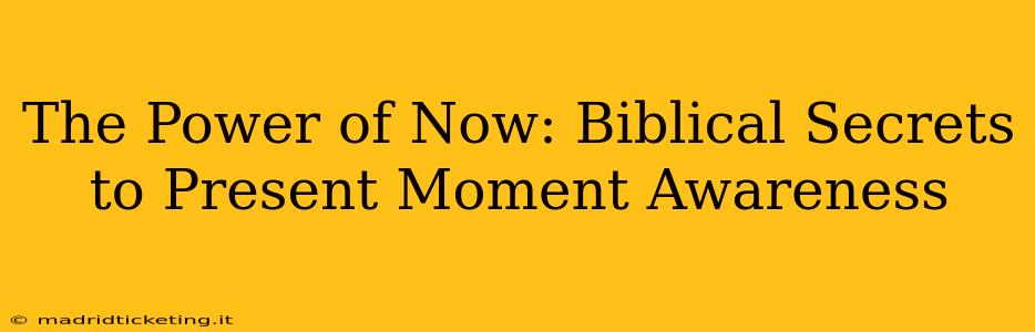 The Power of Now: Biblical Secrets to Present Moment Awareness