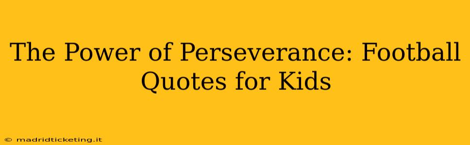 The Power of Perseverance: Football Quotes for Kids