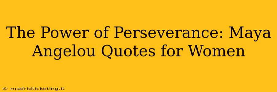 The Power of Perseverance: Maya Angelou Quotes for Women