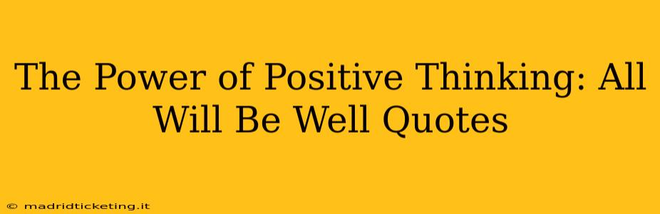 The Power of Positive Thinking: All Will Be Well Quotes