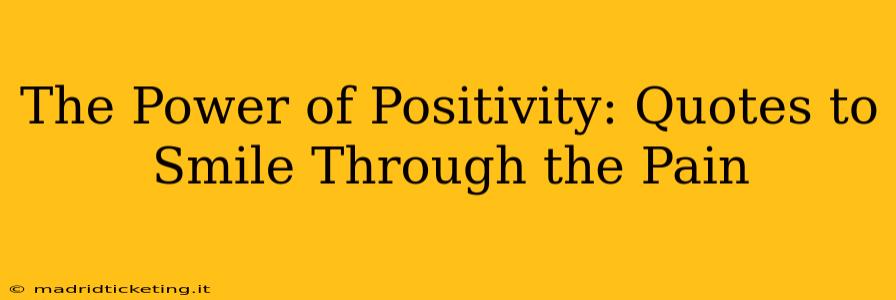 The Power of Positivity: Quotes to Smile Through the Pain