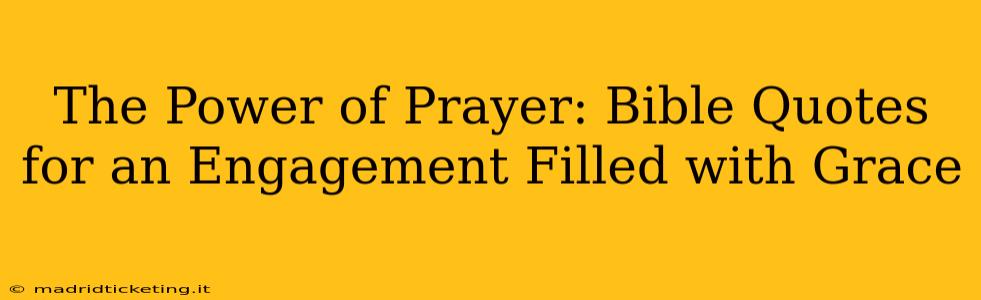 The Power of Prayer: Bible Quotes for an Engagement Filled with Grace