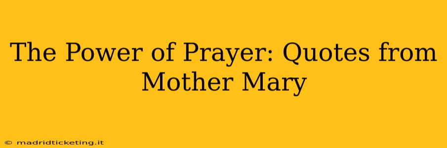 The Power of Prayer: Quotes from Mother Mary