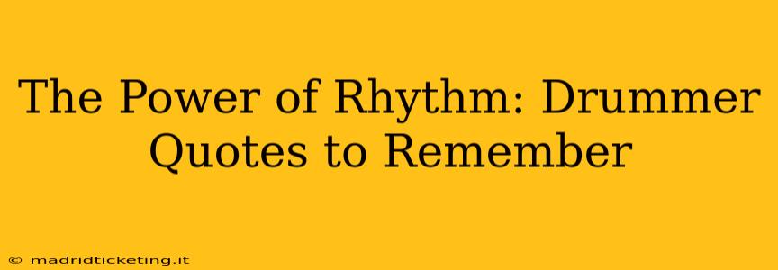 The Power of Rhythm: Drummer Quotes to Remember