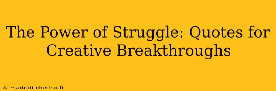 The Power of Struggle: Quotes for Creative Breakthroughs