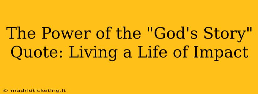 The Power of the "God's Story" Quote: Living a Life of Impact