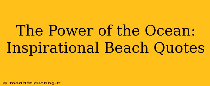 The Power of the Ocean: Inspirational Beach Quotes