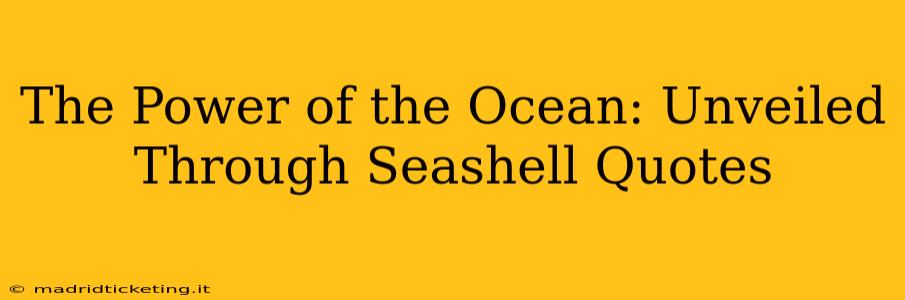 The Power of the Ocean: Unveiled Through Seashell Quotes