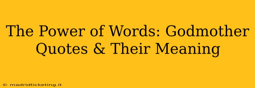 The Power of Words: Godmother Quotes & Their Meaning
