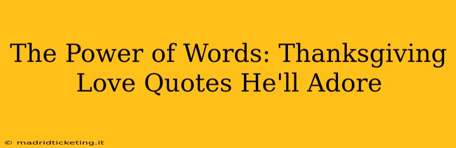 The Power of Words: Thanksgiving Love Quotes He'll Adore