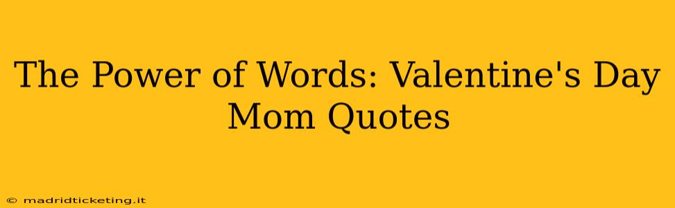 The Power of Words: Valentine's Day Mom Quotes