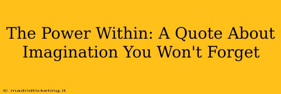 The Power Within: A Quote About Imagination You Won't Forget
