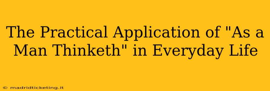 The Practical Application of "As a Man Thinketh" in Everyday Life