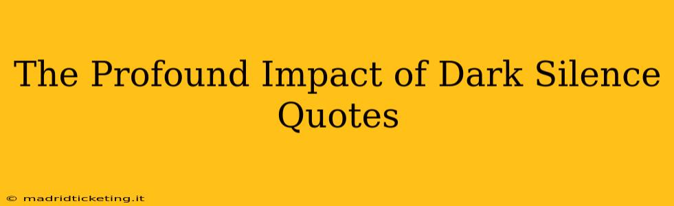 The Profound Impact of Dark Silence Quotes