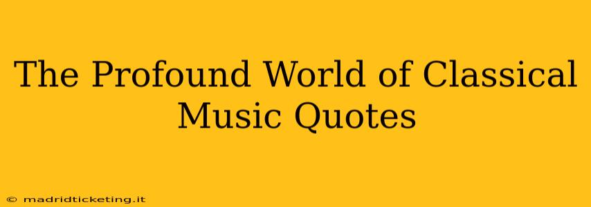 The Profound World of Classical Music Quotes