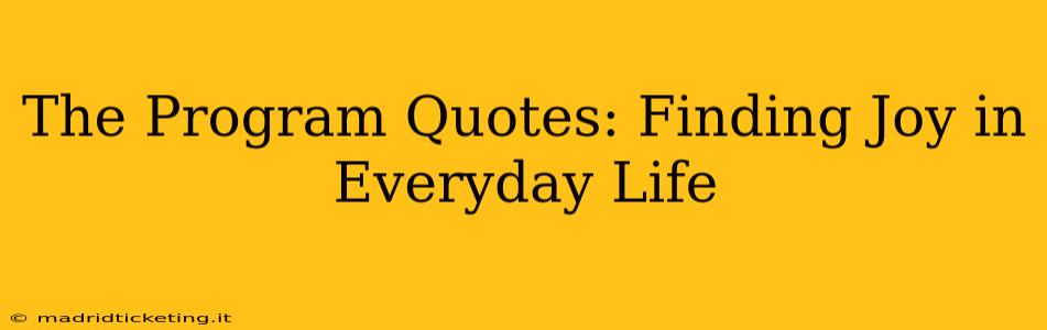 The Program Quotes: Finding Joy in Everyday Life