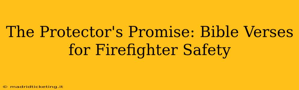 The Protector's Promise: Bible Verses for Firefighter Safety