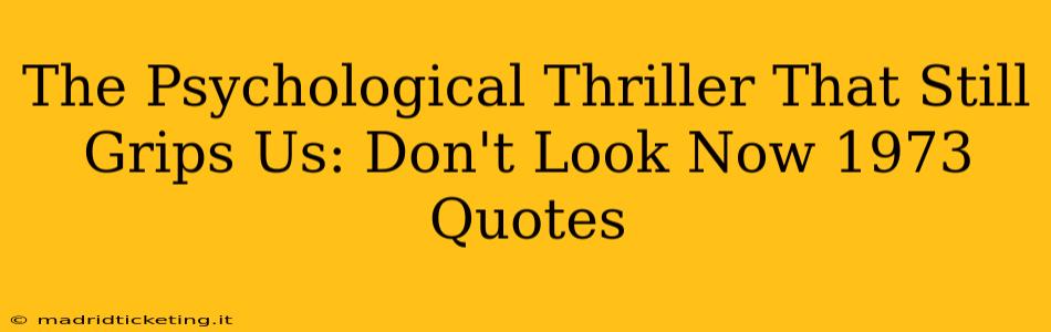The Psychological Thriller That Still Grips Us: Don't Look Now 1973 Quotes