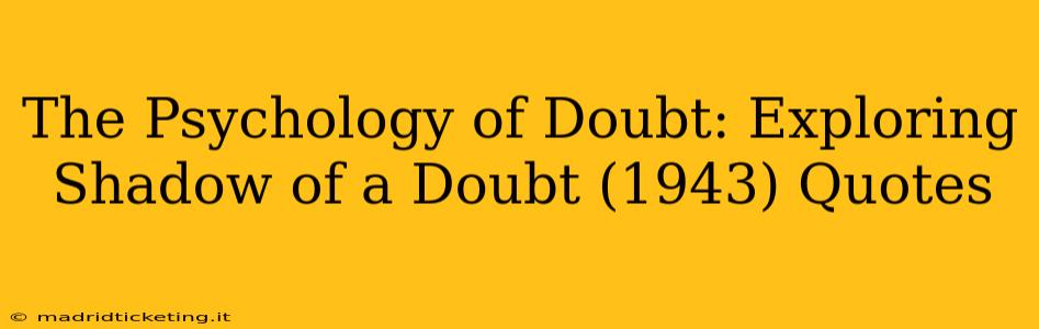 The Psychology of Doubt: Exploring Shadow of a Doubt (1943) Quotes
