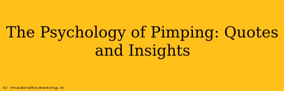 The Psychology of Pimping: Quotes and Insights The Psychology of Pimping: Quotes and Insights