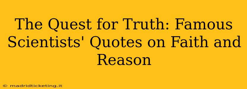 The Quest for Truth: Famous Scientists' Quotes on Faith and Reason